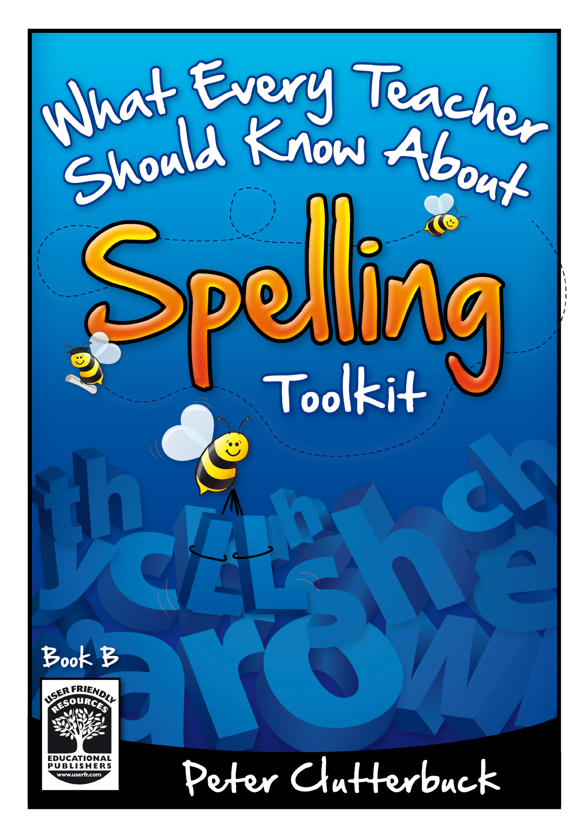 What Every Teacher Should Know About Spelling Book B User Friendly